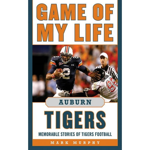 Game of My Life: Game of My Life Auburn Tigers : Memorable Stories of Tigers Football (Hardcover)