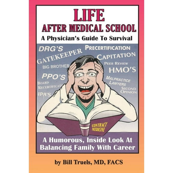 Life After Medical School - A Physician's Guide To Survival: A Humorous, Inside Look At Balancing Family With Career, (Paperback)