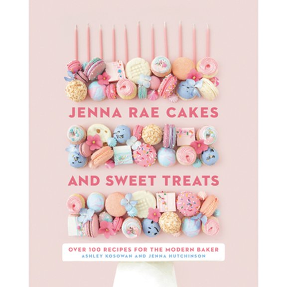 Pre-Owned Jenna Rae Cakes and Sweet Treats: Over 100 Recipes for the Modern Baker (Hardcover) 0735236747 9780735236745