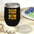 thumbnail image 2 of Your Time Will Come, Motivation or Inspiration, Black 12oz Wine Tumbler, 2 of 2