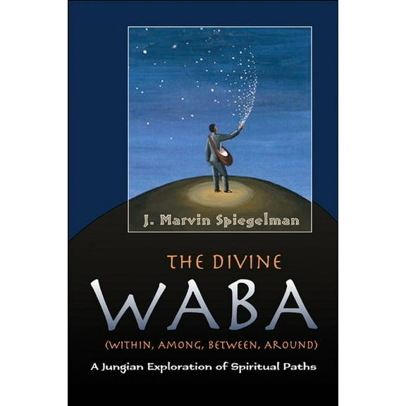 The Jung on the Hudson Book series: Divine Waba (Within, Among, Between and Around) : A Jungian Exploration of Spiritual Paths (Paperback)