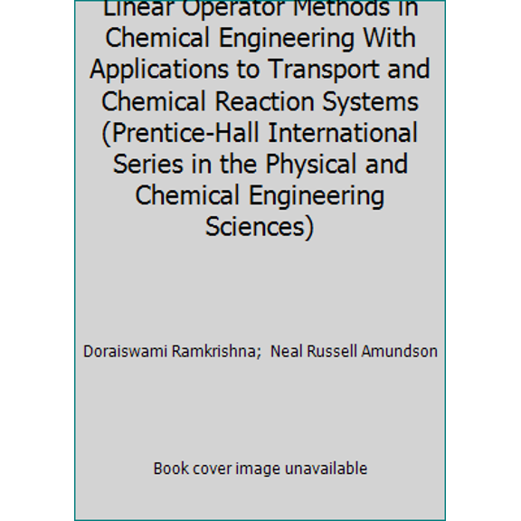 Pre-Owned Linear Operator Methods in Chemical Engineering With Applications to Transport and Chemical Reaction Systems (Prentice-Hall International Series in t... (Hardcover) 0135373417 9780135373415