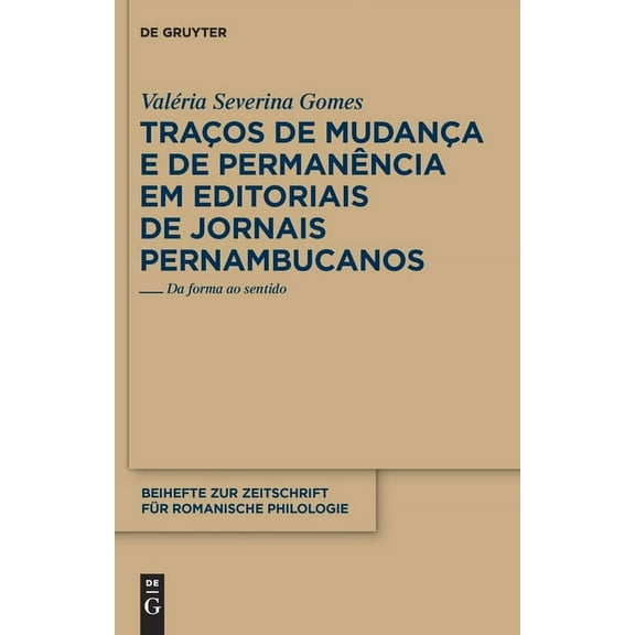 Beihefte Zur Zeitschrift FÃ¼r Romanische TraÃ§os de mudanÃ§a e de permanÃªncia em editoriais de jornais pernambucanos, Book 352, (Hardcover)