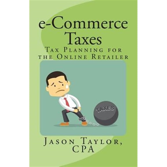 Pre-Owned e-Commerce Taxes: Tax Planning for the Online Retailer (Paperback)
