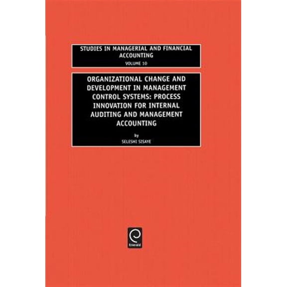 Pre-Owned Studies in Managerial and Financial Accounting: Organizational Change and Development in Management Control Systems: Process Innovation for Internal Auditing and Management Accounting (Hardcover)