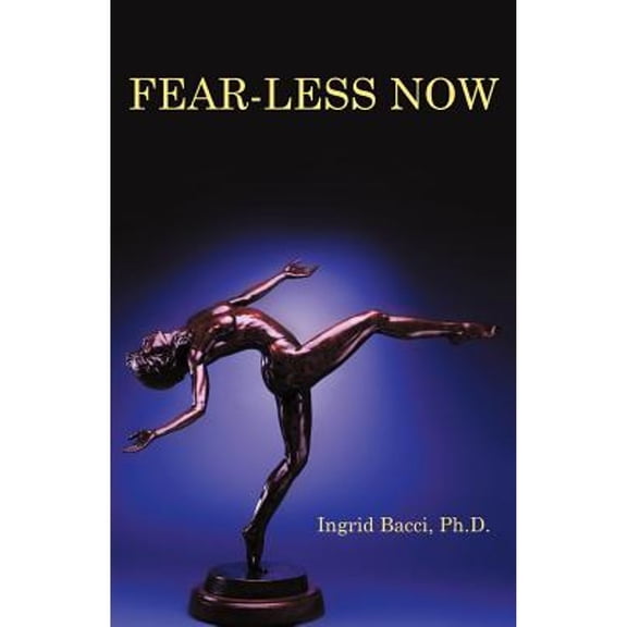 Fear-Less Now: A Manual for Healing and Self-Empowerment in a World of Crisis (Paperback)