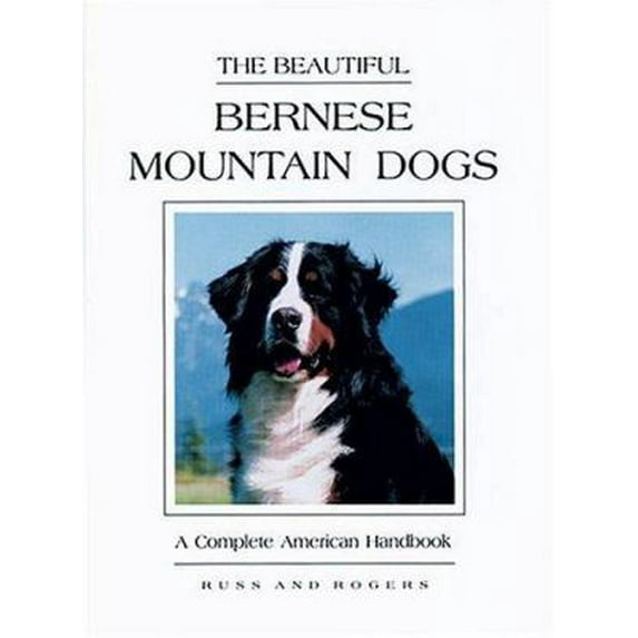 Pre-Owned The Beautiful Bernese Mountain Dogs: A Complete American Handbook (Hardcover) 0931866553 9780931866555