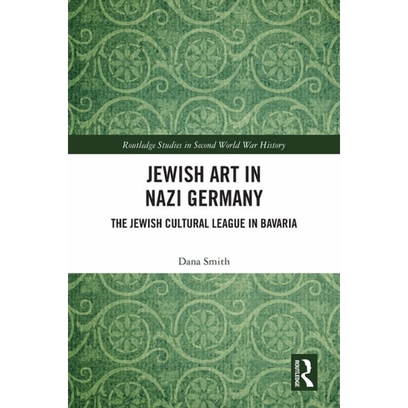 Routledge Studies in Second World War Hi Jewish Art in Nazi Germany: The Jewish Cultural League in Bavaria, (Paperback)