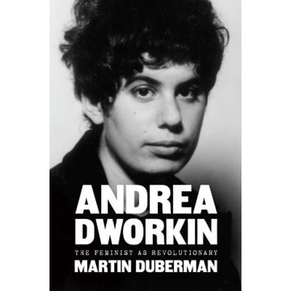 Pre-Owned Andrea Dworkin: The Feminist as Revolutionary (Hardcover) 1620975858 9781620975855