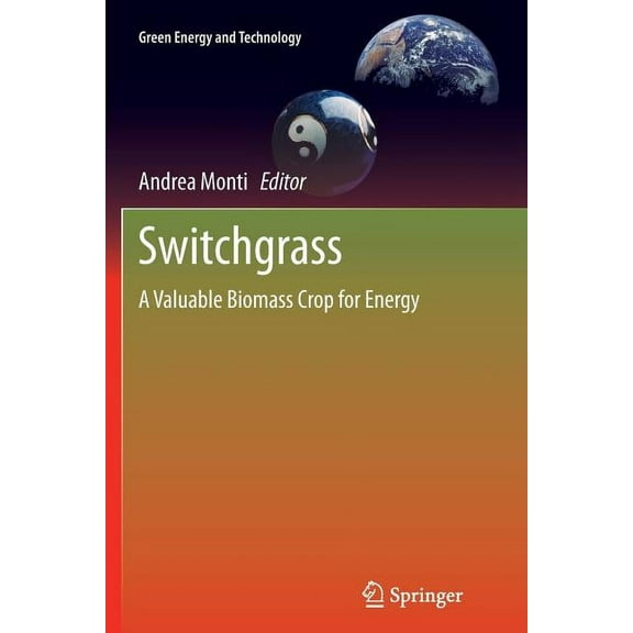 Green Energy and Technology Switchgrass: A Valuable Biomass Crop for Energy, (Paperback)
