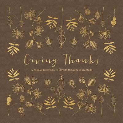 Pre-Owned Giving Thanks: A Holiday Guest Book to Fill with Thoughts of Gratitude (Hardcover) 1938298187 9781938298189