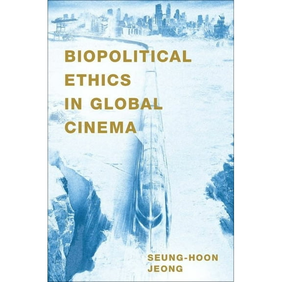Biopolitical Ethics in Global Cinema, (Paperback)