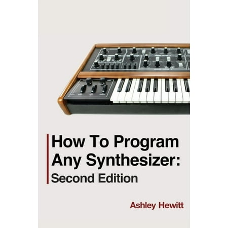 How To Program Any Synthesizer: Second Edition, (Paperback)