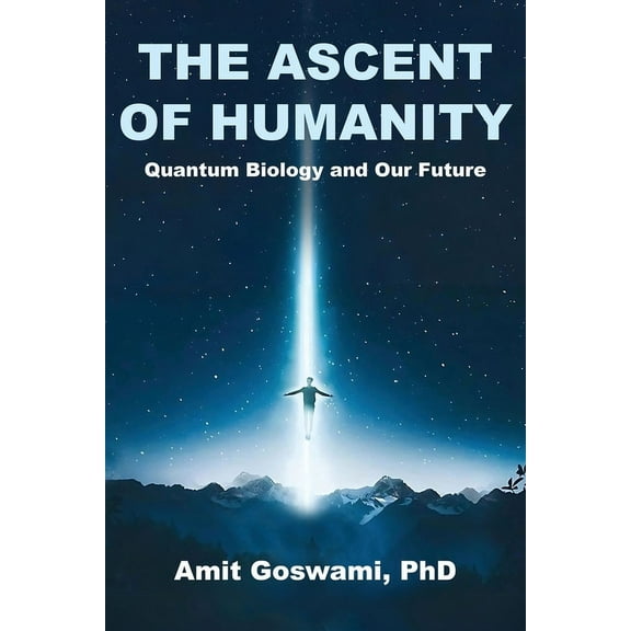 The Ascent of Humanity: Quantum Biology and Our Future, (Paperback)