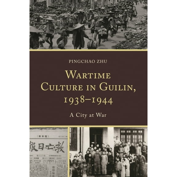 Wartime Culture in Guilin, 1938-1944: A City at War, (Paperback)