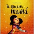 thumbnail image 1 of Libro Te Quiero, Mama Tapa Blanda, Autor Valenti Gubianas, Editorial Anaya Infantil Y Juvenil, 1 of 1