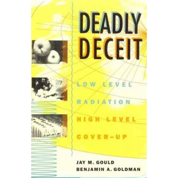 Pre-Owned Deadly Deceit: Low-level Radiation, High-level Cover-up (Hardcover) 0941423352 9780941423359
