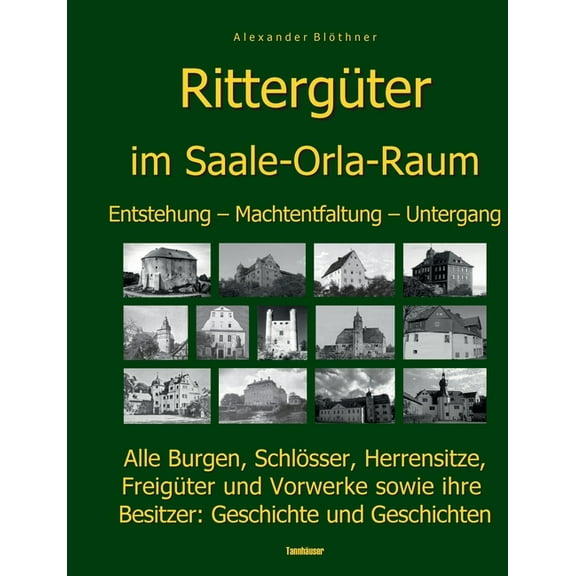Die Geschichte der RittergÃ¼ter im Saale-Orla- und Wisenta-Raum: 280 Burgen, SchlÃ¶sser, Herrensitze, FreigÃ¼ter und Vorwer, (Paperback)