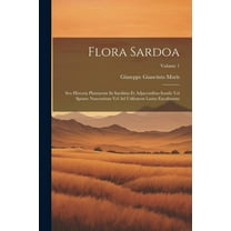 Flora Sardoa: Seu Historia Plantarum In Sardinia Et Adjacentibus Insulis Vel Sponte Nascentium Vel Ad Utilitatem Latius Excultarum; Volume 1 (Paperback)