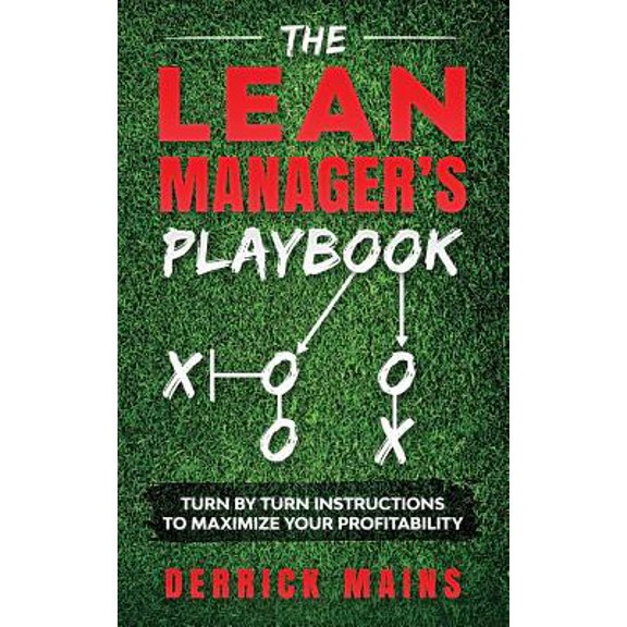 Pre-Owned The Lean Manager's Playbook: Turn by Turn instructions to Maximize Your Profitability (Paperback) 1077250398 9781077250390