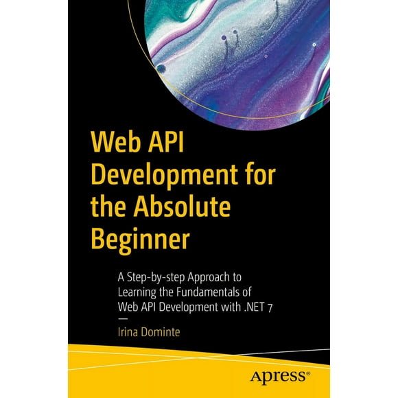 Développement d'API Web pour le Débutant Absolu: une Approche Étape par Étape pour Apprendre les Bases du Développement d'API Web Avec.net 7
