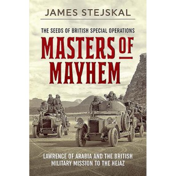 Pre-Owned Masters of Mayhem: Lawrence of Arabia and the British Military Mission to the Hejaz (Hardcover) 1612005748 9781612005744