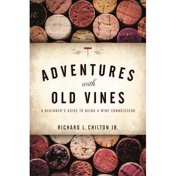 Pre-Owned Adventures with Old Vines: A Beginner's Guide to Being a Wine Connoisseur (Hardcover) 1538106132 9781538106136