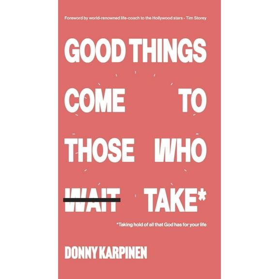 Good Things Come To Those Who Take: Taking hold of all that God has for your life., (Hardcover)