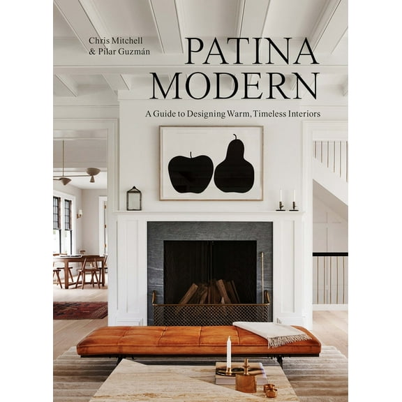 Patina Modern: A Guide to Designing Warm, Timeless Interiors, (Hardcover)