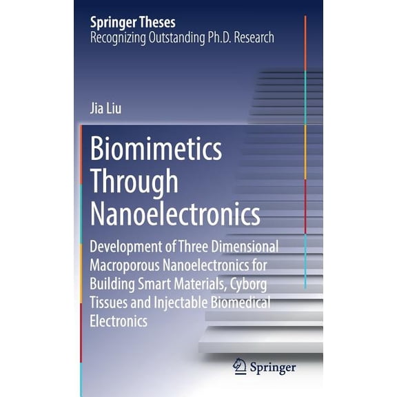 Springer Theses Biomimetics Through Nanoelectronics: Development of Three Dimensional Macroporous Nanoelectronics for Building Smart Mat, (Hardcover)