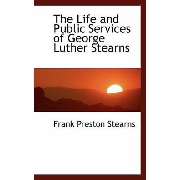 The Life and Public Services of George Luther Stearns Hardcover