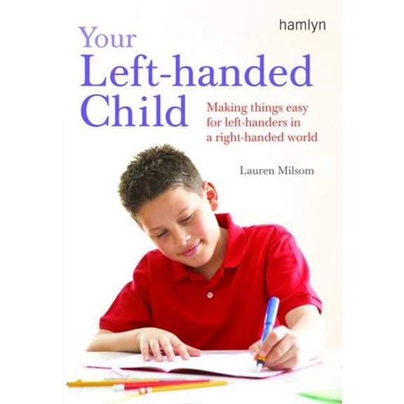 Pre-Owned Your Left-Handed Child: Making Things Easy for Left-Handers in a Right-Handed World (Paperback) 0600614808 9780600614807