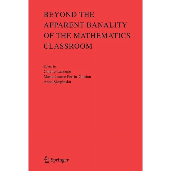 Beyond the Apparent Banality of the Mathematics Classroom, (Paperback)