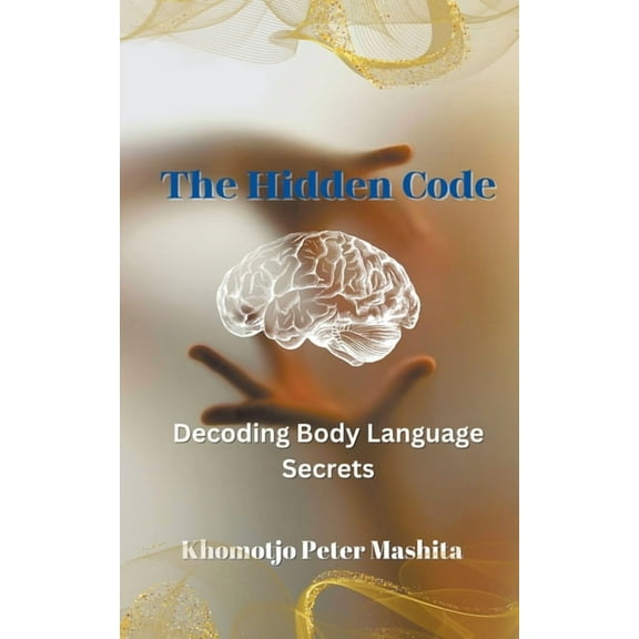 The Hidden Code: Decoding Body Language Secrets, (Paperback)