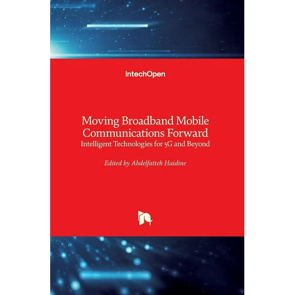 Moving Broadband Mobile Communications Forward: Intelligent Technologies for 5G and Beyond (Hardcover)