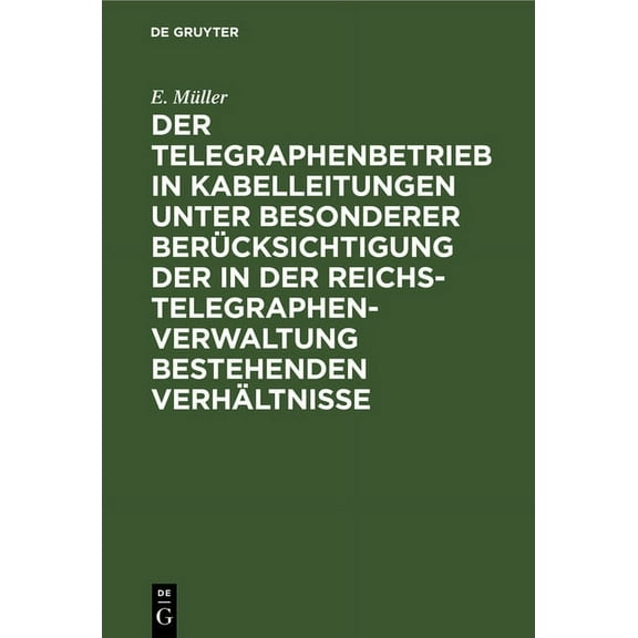 Der Telegraphenbetrieb in Kabelleitungen Unter Besonderer Berücksichtigung Der in Der Reichs-Telegraphenverwaltung Beste, (Hardcover)
