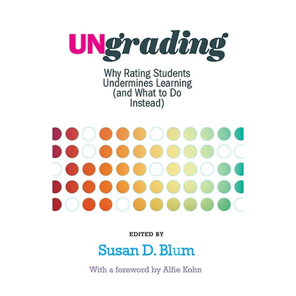 Teaching and Learning in Higher Educatio Ungrading: Why Rating Students Undermines Learning (and What to Do Instead), (Paperback)