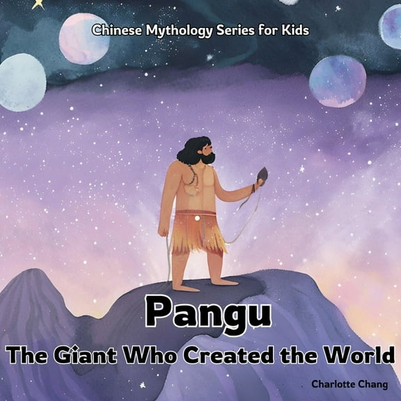 Chinese Mythology for Kids Pangu: The Giant Who Created the World, (Paperback)