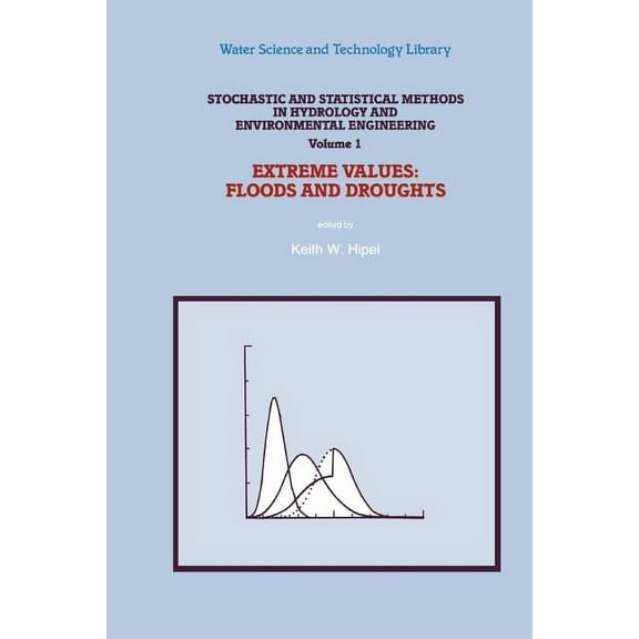 Water Science and Technology Library Stochastic and Statistical Methods in Hydrology and Environmental Engineering: Extreme Values: Floods and Droughts, Book 10, (Paperback)