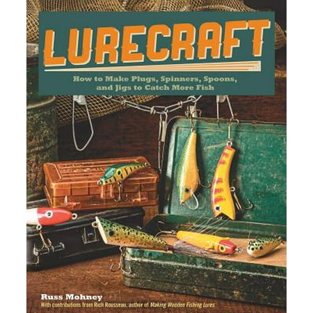 Lurecraft : How to Make Plugs, Spinners, Spoons, and Jigs to Catch More