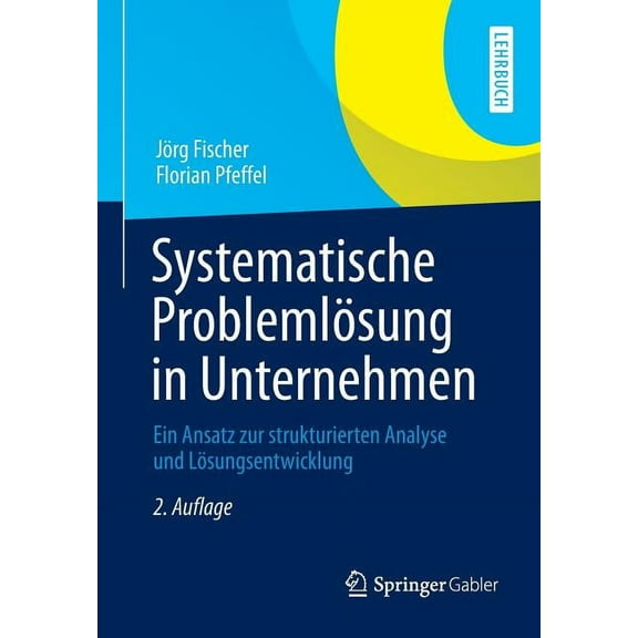 Systematische Problemlösung in Unternehmen: Ein Ansatz Zur Strukturierten Analyse Und Lösungsentwicklung, (Paperback)