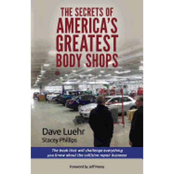 The Secrets of America's Greatest Body Shops: The book that will challenge everything you know about the collision repai, (Paperback)
