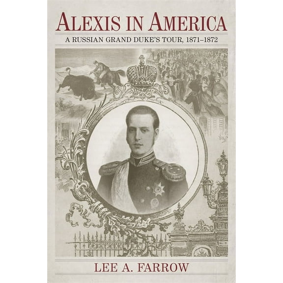 Alexis in America: A Russian Grand Duke's Tour, 1871-1872, (Hardcover)