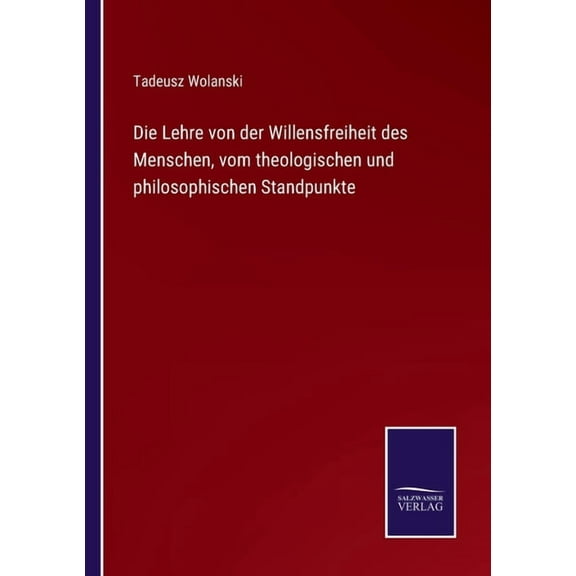 Die Lehre von der Willensfreiheit des Menschen, vom theologischen und philosophischen Standpunkte