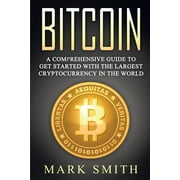 Cryptocurrency: Bitcoin : A Comprehensive Guide To Get Started With the Largest Cryptocurrency in the World (Series #2) (Paperback)