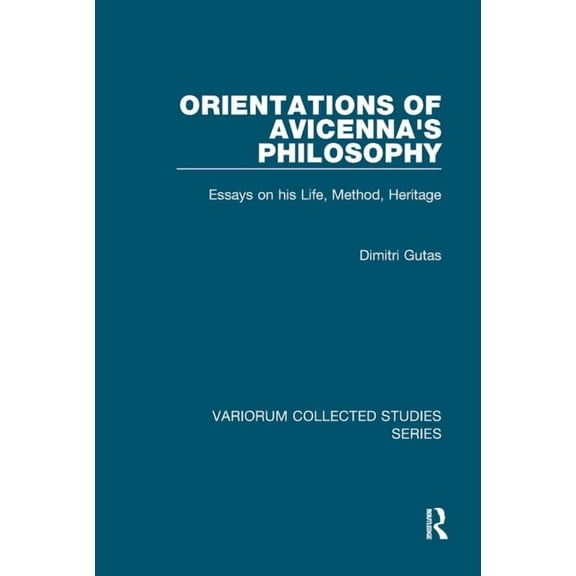 Variorum Collected Studies: Orientations of Avicenna's Philosophy: Essays on His Life, Method, Heritage (Hardcover)