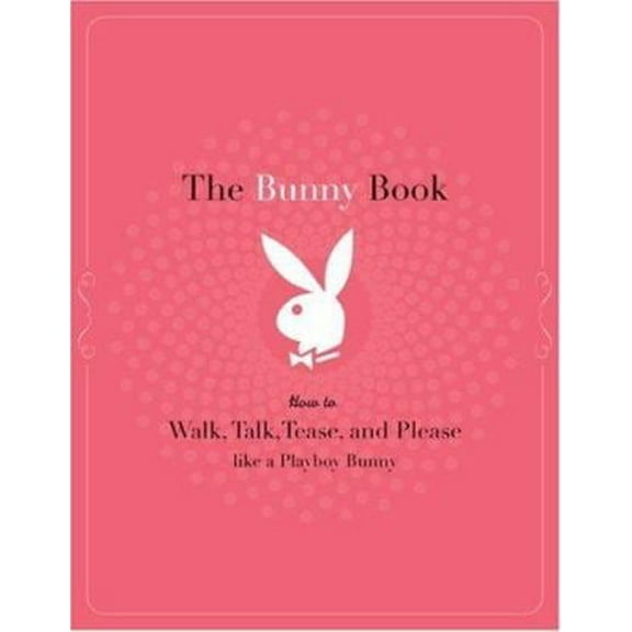 Pre-Owned Bunny Book: How to Walk, Talk, Tease, and Please Like a Playboy Bunny Paperback
