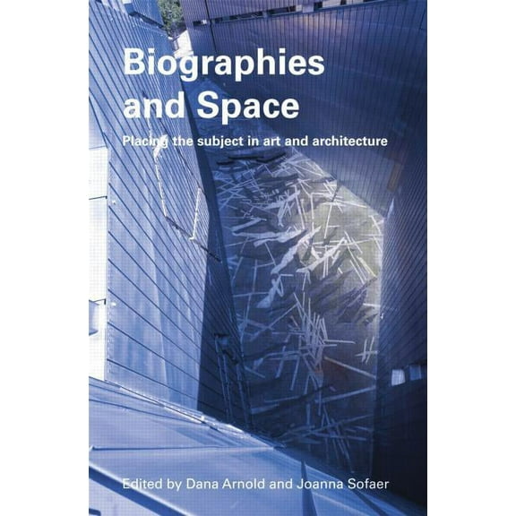 Biographies & Space: Placing the Subject in Art and Architecture, (Paperback)