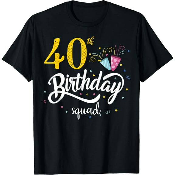 40th Birthday Squad 40 Party Crew Group Friends BDay Gifts T-Shirt mens t shirt,black,women,funny,misfits,men,journey