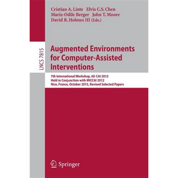 Pre-Owned Augmented Environments for Computer-Assisted Interventions: 7th International Workshop, Ae-Cai 2012, Held in Conjunction with Miccai 2012, Nice, France, October 5, 2012, Revised Selected Papers (Paper